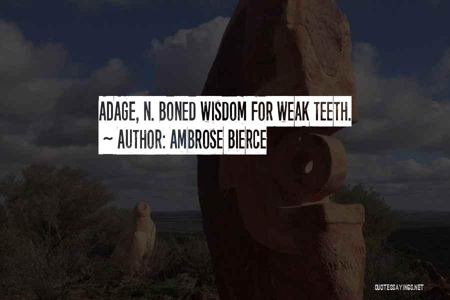 Ambrose Bierce Quotes: Adage, N. Boned Wisdom For Weak Teeth.
