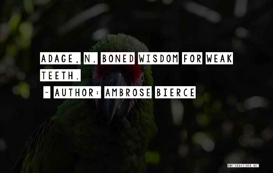 Ambrose Bierce Quotes: Adage, N. Boned Wisdom For Weak Teeth.