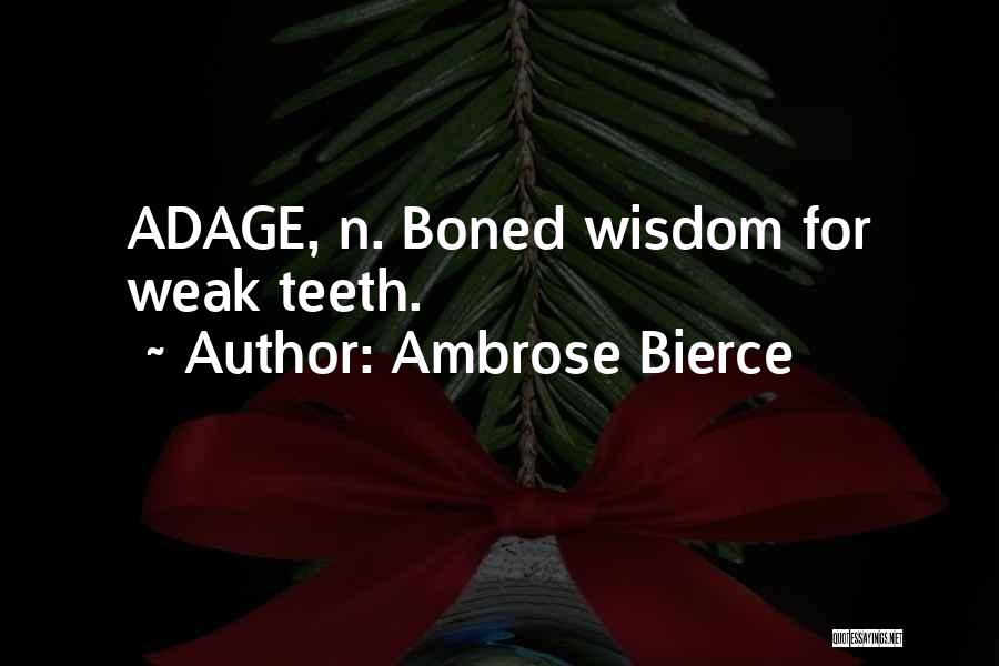 Ambrose Bierce Quotes: Adage, N. Boned Wisdom For Weak Teeth.
