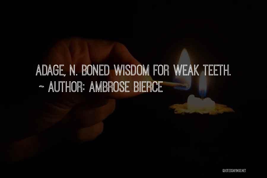 Ambrose Bierce Quotes: Adage, N. Boned Wisdom For Weak Teeth.