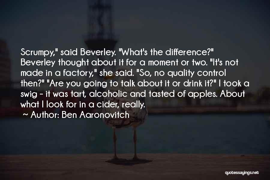 Ben Aaronovitch Quotes: Scrumpy, Said Beverley. What's The Difference? Beverley Thought About It For A Moment Or Two. It's Not Made In A