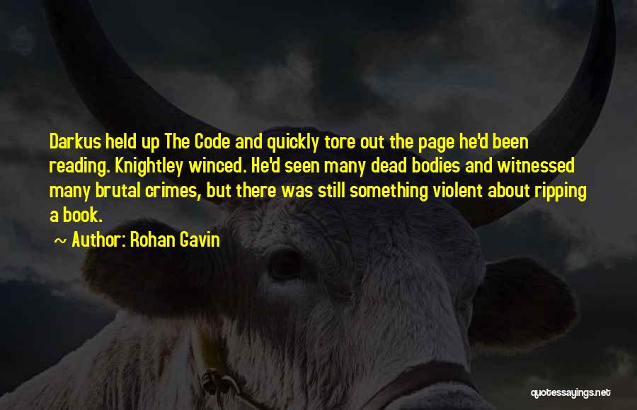 Rohan Gavin Quotes: Darkus Held Up The Code And Quickly Tore Out The Page He'd Been Reading. Knightley Winced. He'd Seen Many Dead