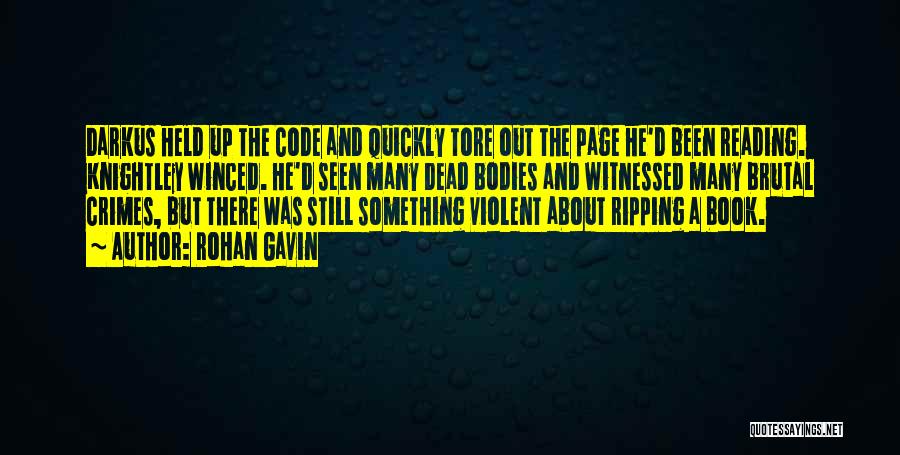 Rohan Gavin Quotes: Darkus Held Up The Code And Quickly Tore Out The Page He'd Been Reading. Knightley Winced. He'd Seen Many Dead