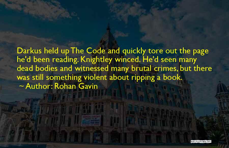 Rohan Gavin Quotes: Darkus Held Up The Code And Quickly Tore Out The Page He'd Been Reading. Knightley Winced. He'd Seen Many Dead