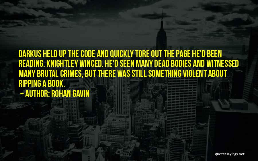 Rohan Gavin Quotes: Darkus Held Up The Code And Quickly Tore Out The Page He'd Been Reading. Knightley Winced. He'd Seen Many Dead