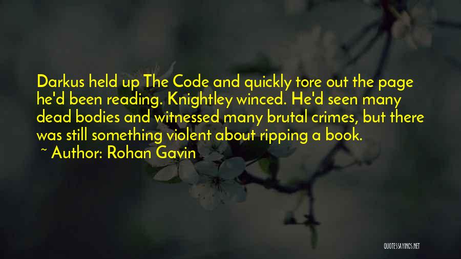 Rohan Gavin Quotes: Darkus Held Up The Code And Quickly Tore Out The Page He'd Been Reading. Knightley Winced. He'd Seen Many Dead