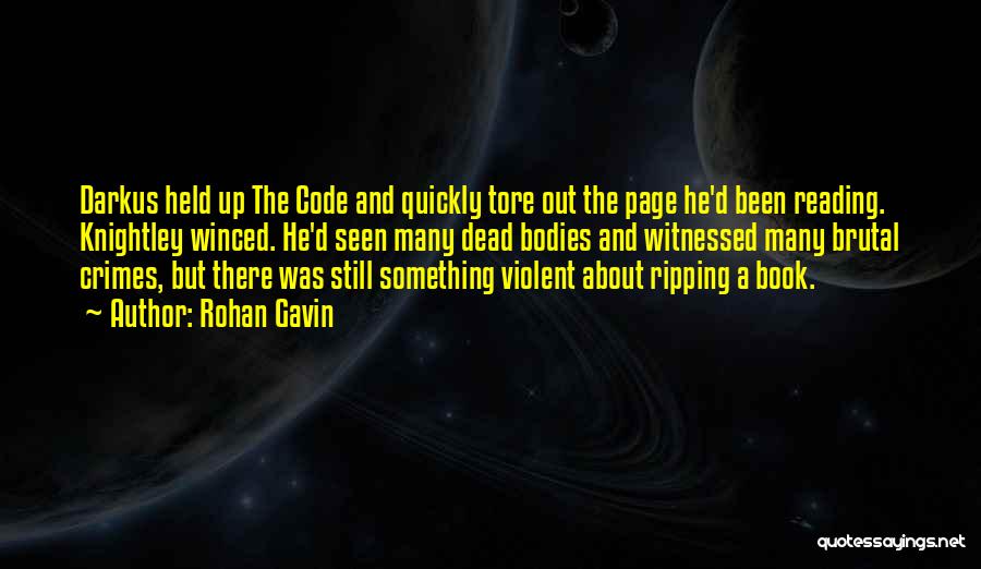 Rohan Gavin Quotes: Darkus Held Up The Code And Quickly Tore Out The Page He'd Been Reading. Knightley Winced. He'd Seen Many Dead