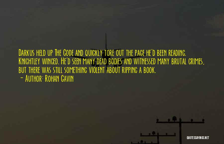 Rohan Gavin Quotes: Darkus Held Up The Code And Quickly Tore Out The Page He'd Been Reading. Knightley Winced. He'd Seen Many Dead