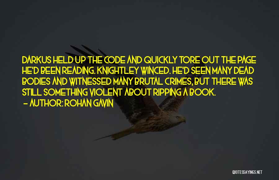 Rohan Gavin Quotes: Darkus Held Up The Code And Quickly Tore Out The Page He'd Been Reading. Knightley Winced. He'd Seen Many Dead