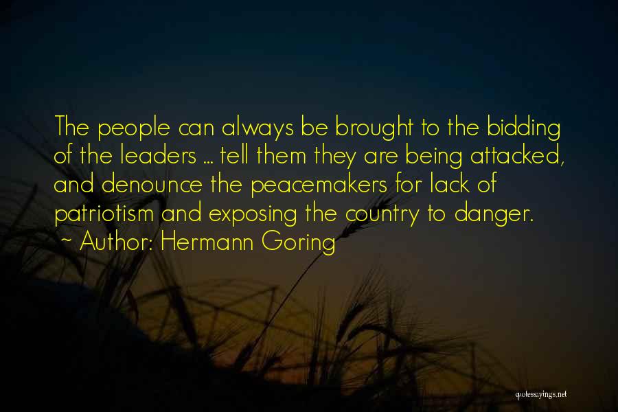 Hermann Goring Quotes: The People Can Always Be Brought To The Bidding Of The Leaders ... Tell Them They Are Being Attacked, And