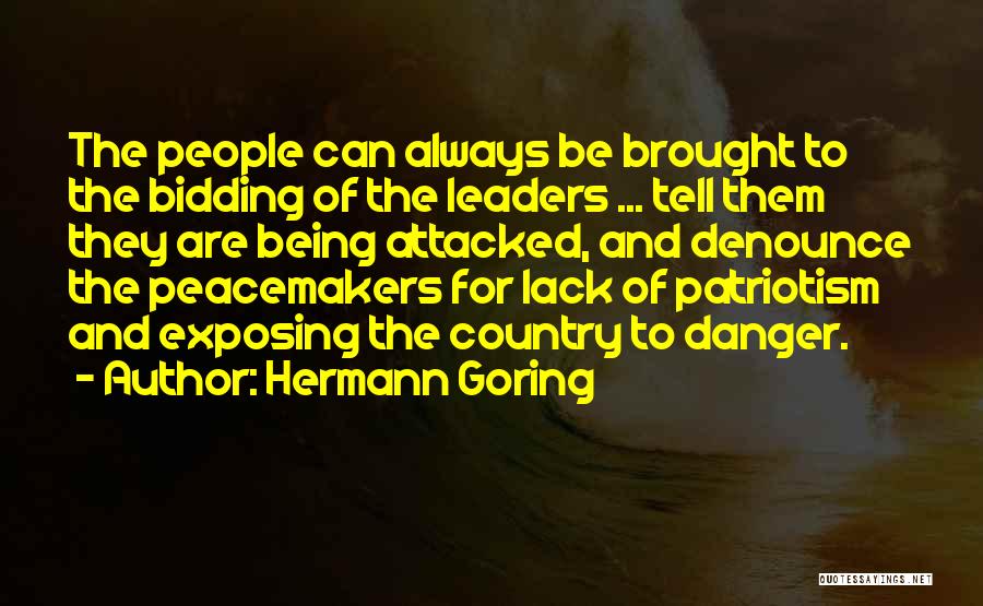 Hermann Goring Quotes: The People Can Always Be Brought To The Bidding Of The Leaders ... Tell Them They Are Being Attacked, And