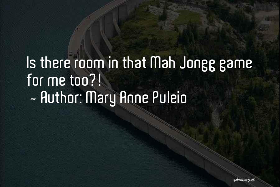 Mary Anne Puleio Quotes: Is There Room In That Mah Jongg Game For Me Too?!