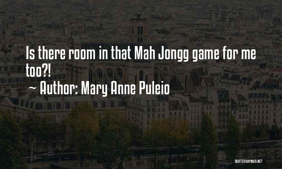Mary Anne Puleio Quotes: Is There Room In That Mah Jongg Game For Me Too?!