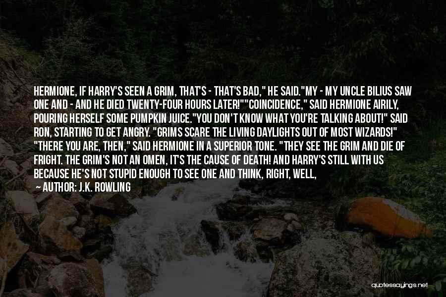 J.K. Rowling Quotes: Hermione, If Harry's Seen A Grim, That's - That's Bad, He Said.my - My Uncle Bilius Saw One And -