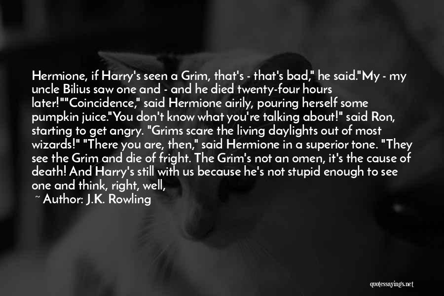 J.K. Rowling Quotes: Hermione, If Harry's Seen A Grim, That's - That's Bad, He Said.my - My Uncle Bilius Saw One And -