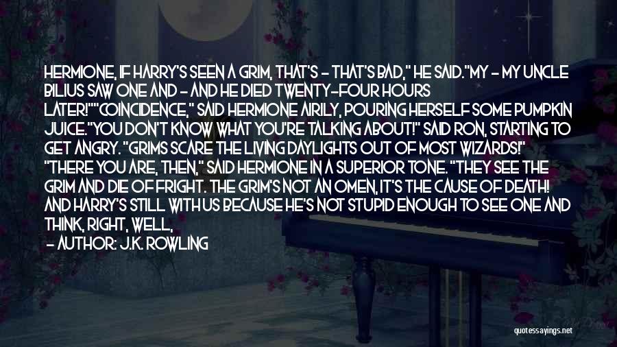 J.K. Rowling Quotes: Hermione, If Harry's Seen A Grim, That's - That's Bad, He Said.my - My Uncle Bilius Saw One And -