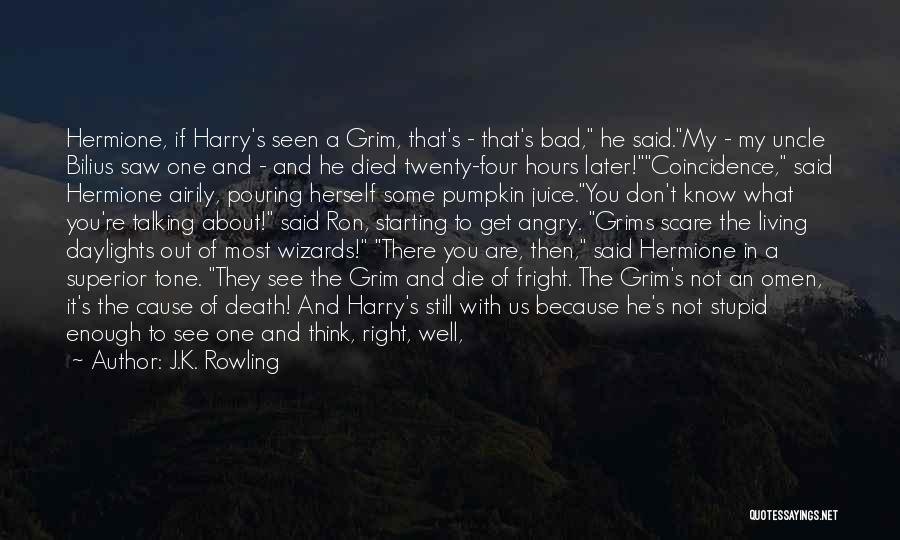 J.K. Rowling Quotes: Hermione, If Harry's Seen A Grim, That's - That's Bad, He Said.my - My Uncle Bilius Saw One And -