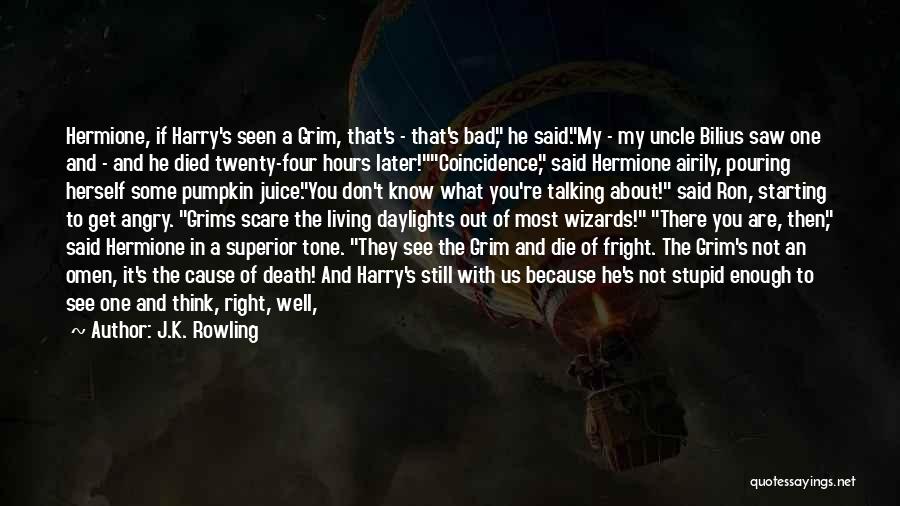 J.K. Rowling Quotes: Hermione, If Harry's Seen A Grim, That's - That's Bad, He Said.my - My Uncle Bilius Saw One And -