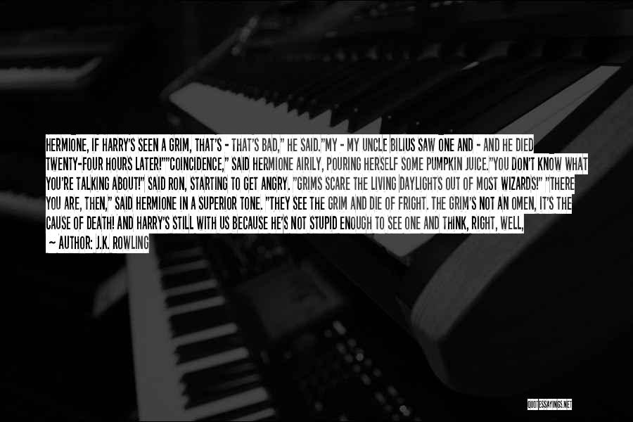 J.K. Rowling Quotes: Hermione, If Harry's Seen A Grim, That's - That's Bad, He Said.my - My Uncle Bilius Saw One And -