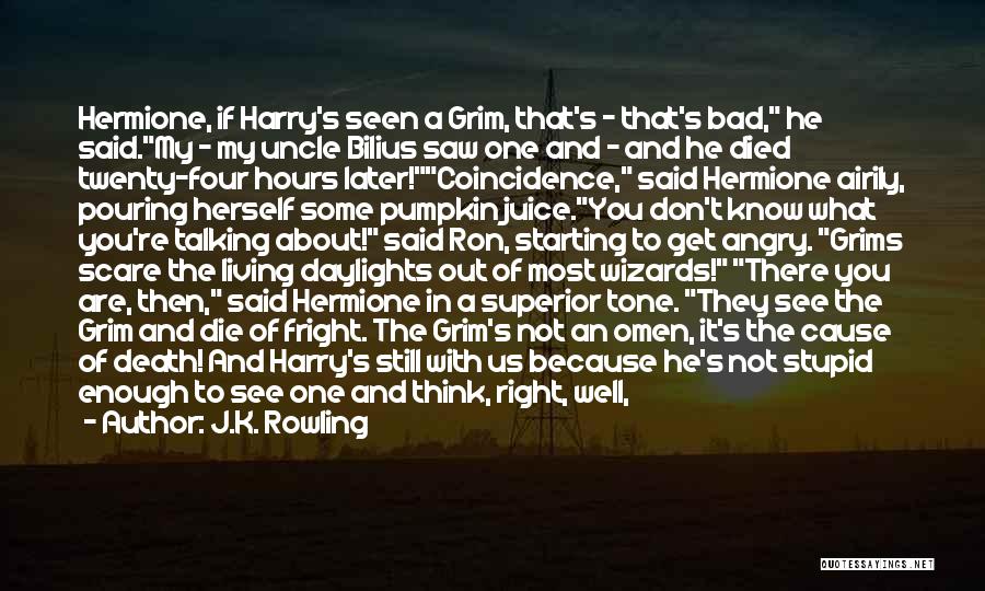 J.K. Rowling Quotes: Hermione, If Harry's Seen A Grim, That's - That's Bad, He Said.my - My Uncle Bilius Saw One And -