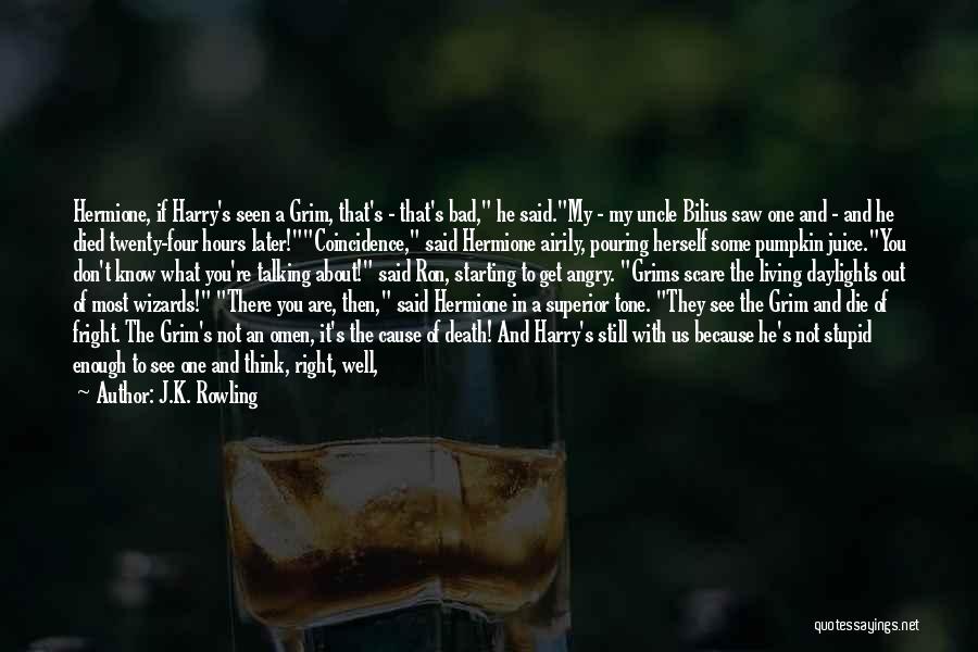 J.K. Rowling Quotes: Hermione, If Harry's Seen A Grim, That's - That's Bad, He Said.my - My Uncle Bilius Saw One And -