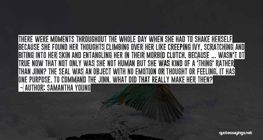 Samantha Young Quotes: There Were Moments Throughout The Whole Day When She Had To Shake Herself Because She Found Her Thoughts Climbing Over