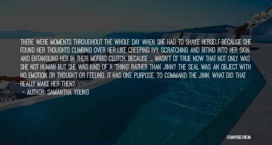 Samantha Young Quotes: There Were Moments Throughout The Whole Day When She Had To Shake Herself Because She Found Her Thoughts Climbing Over