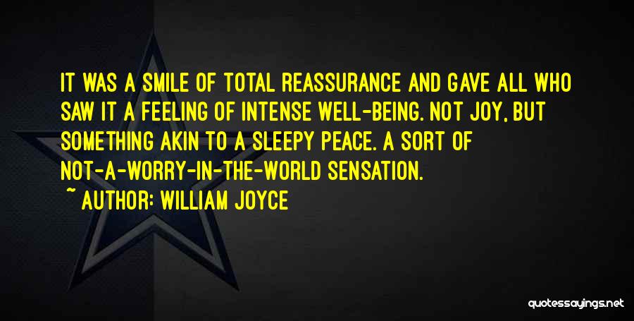 William Joyce Quotes: It Was A Smile Of Total Reassurance And Gave All Who Saw It A Feeling Of Intense Well-being. Not Joy,