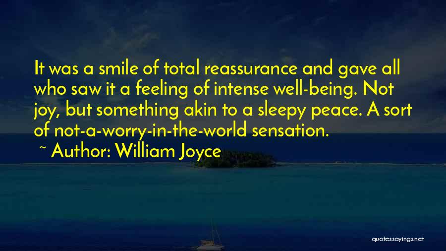 William Joyce Quotes: It Was A Smile Of Total Reassurance And Gave All Who Saw It A Feeling Of Intense Well-being. Not Joy,