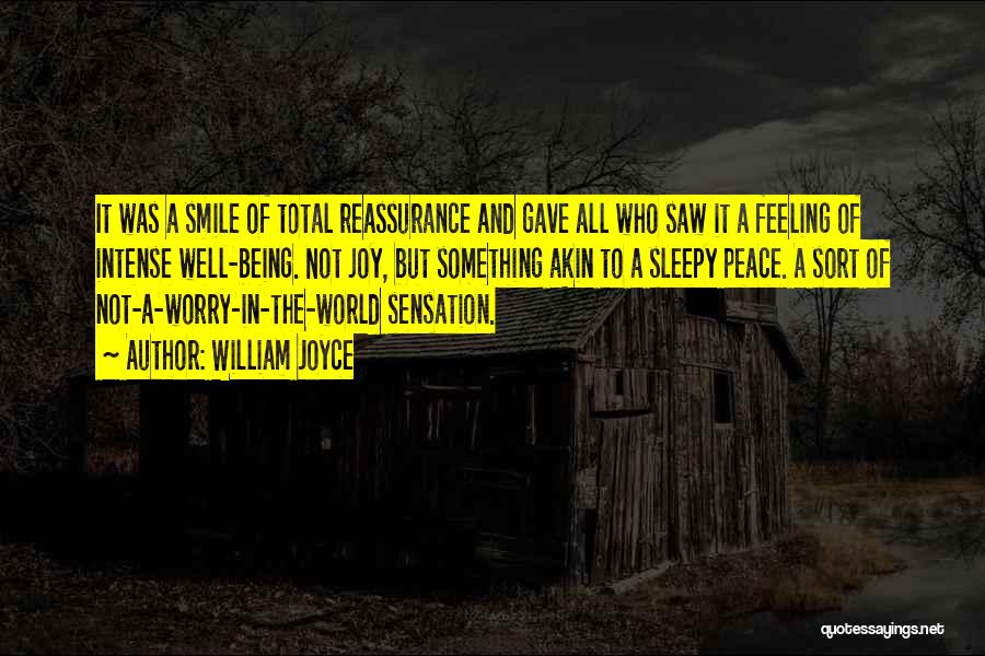 William Joyce Quotes: It Was A Smile Of Total Reassurance And Gave All Who Saw It A Feeling Of Intense Well-being. Not Joy,