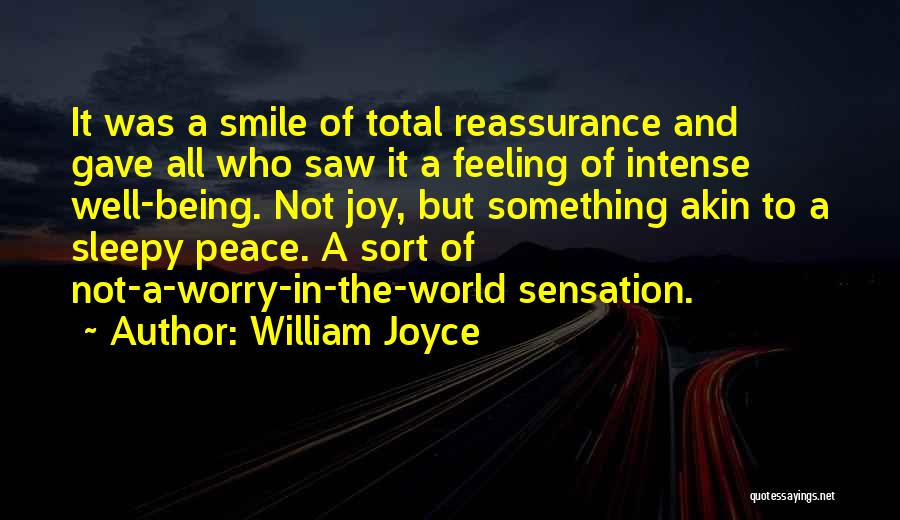 William Joyce Quotes: It Was A Smile Of Total Reassurance And Gave All Who Saw It A Feeling Of Intense Well-being. Not Joy,