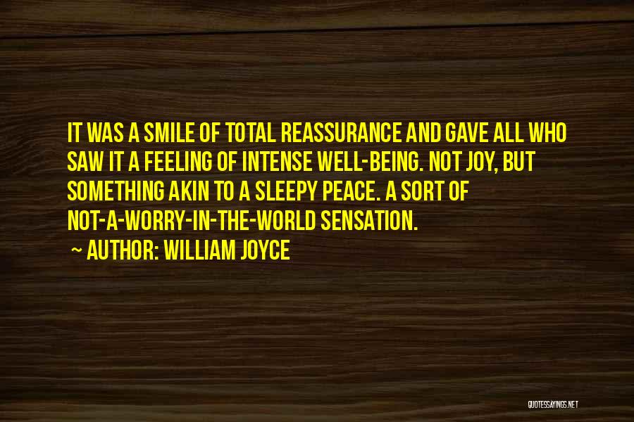 William Joyce Quotes: It Was A Smile Of Total Reassurance And Gave All Who Saw It A Feeling Of Intense Well-being. Not Joy,