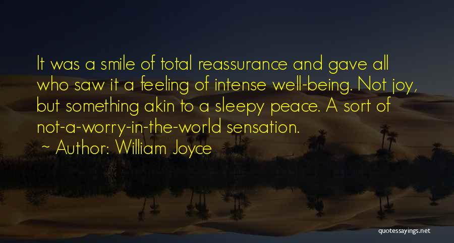 William Joyce Quotes: It Was A Smile Of Total Reassurance And Gave All Who Saw It A Feeling Of Intense Well-being. Not Joy,