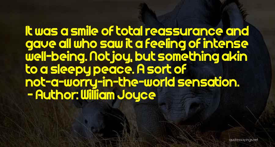 William Joyce Quotes: It Was A Smile Of Total Reassurance And Gave All Who Saw It A Feeling Of Intense Well-being. Not Joy,