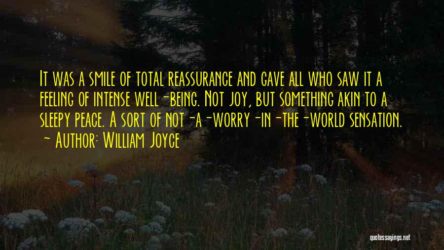 William Joyce Quotes: It Was A Smile Of Total Reassurance And Gave All Who Saw It A Feeling Of Intense Well-being. Not Joy,