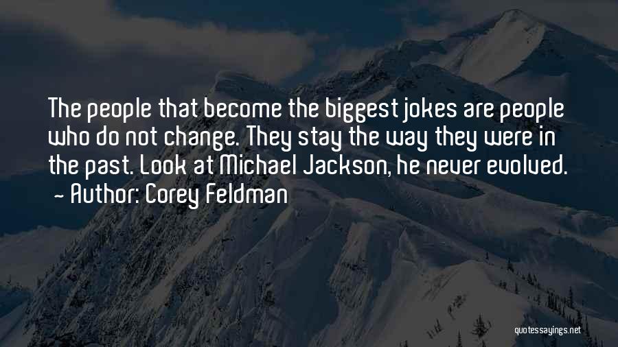 Corey Feldman Quotes: The People That Become The Biggest Jokes Are People Who Do Not Change. They Stay The Way They Were In