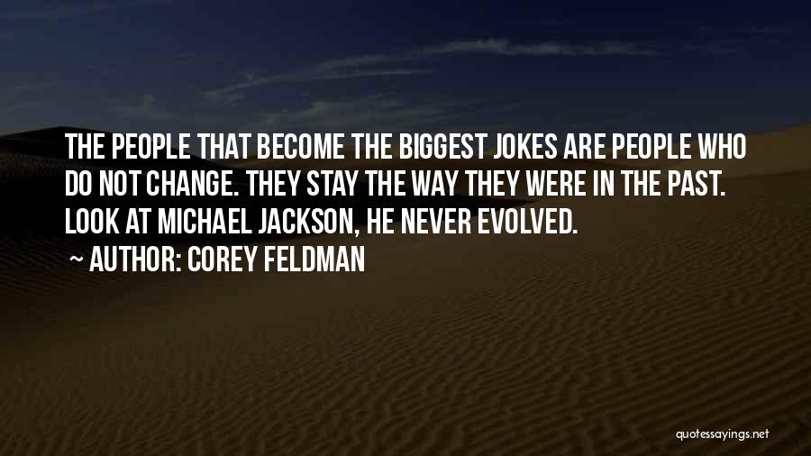 Corey Feldman Quotes: The People That Become The Biggest Jokes Are People Who Do Not Change. They Stay The Way They Were In