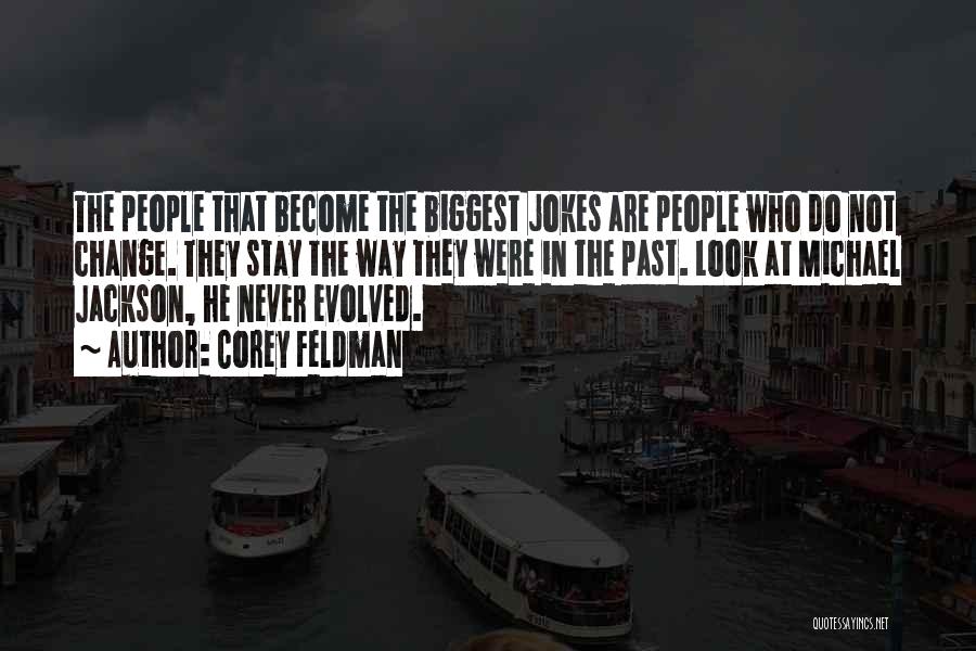 Corey Feldman Quotes: The People That Become The Biggest Jokes Are People Who Do Not Change. They Stay The Way They Were In