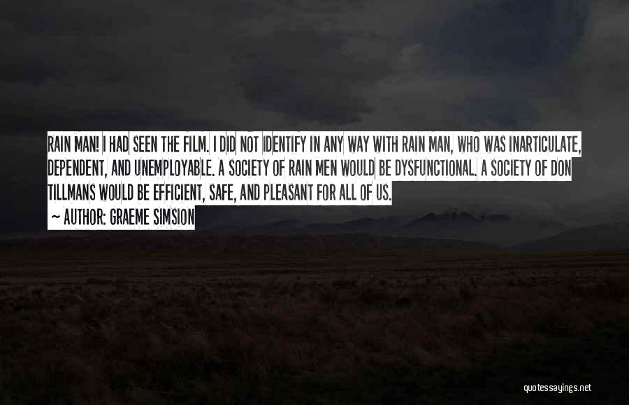 Graeme Simsion Quotes: Rain Man! I Had Seen The Film. I Did Not Identify In Any Way With Rain Man, Who Was Inarticulate,