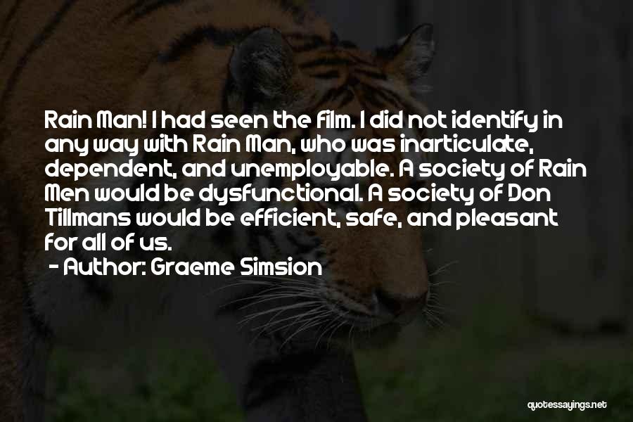 Graeme Simsion Quotes: Rain Man! I Had Seen The Film. I Did Not Identify In Any Way With Rain Man, Who Was Inarticulate,