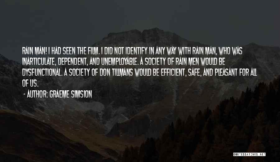 Graeme Simsion Quotes: Rain Man! I Had Seen The Film. I Did Not Identify In Any Way With Rain Man, Who Was Inarticulate,