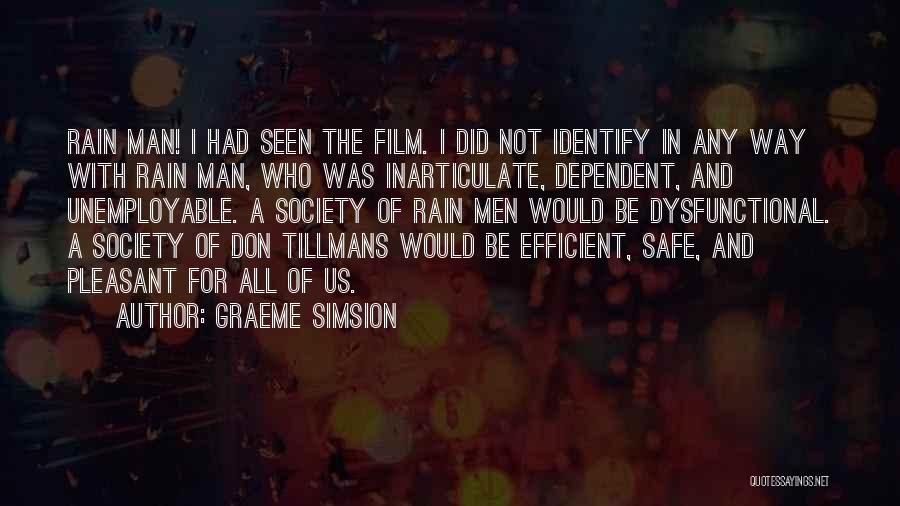 Graeme Simsion Quotes: Rain Man! I Had Seen The Film. I Did Not Identify In Any Way With Rain Man, Who Was Inarticulate,