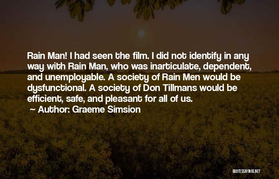 Graeme Simsion Quotes: Rain Man! I Had Seen The Film. I Did Not Identify In Any Way With Rain Man, Who Was Inarticulate,