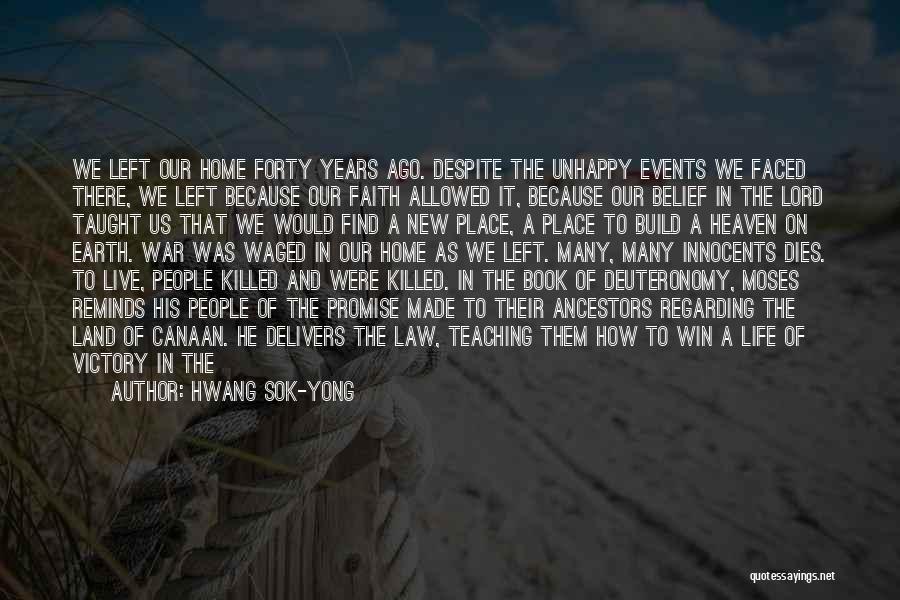 Hwang Sok-yong Quotes: We Left Our Home Forty Years Ago. Despite The Unhappy Events We Faced There, We Left Because Our Faith Allowed