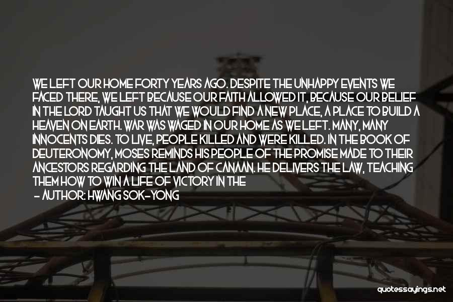 Hwang Sok-yong Quotes: We Left Our Home Forty Years Ago. Despite The Unhappy Events We Faced There, We Left Because Our Faith Allowed