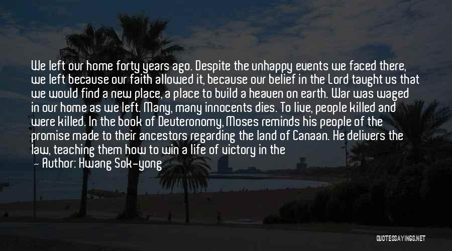 Hwang Sok-yong Quotes: We Left Our Home Forty Years Ago. Despite The Unhappy Events We Faced There, We Left Because Our Faith Allowed