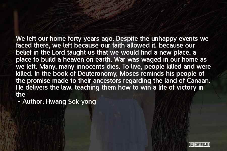 Hwang Sok-yong Quotes: We Left Our Home Forty Years Ago. Despite The Unhappy Events We Faced There, We Left Because Our Faith Allowed