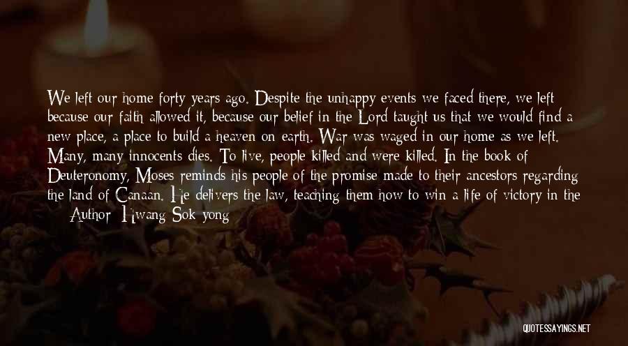 Hwang Sok-yong Quotes: We Left Our Home Forty Years Ago. Despite The Unhappy Events We Faced There, We Left Because Our Faith Allowed