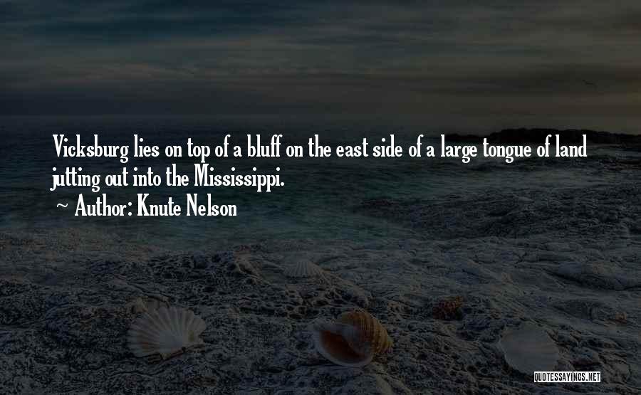 Knute Nelson Quotes: Vicksburg Lies On Top Of A Bluff On The East Side Of A Large Tongue Of Land Jutting Out Into