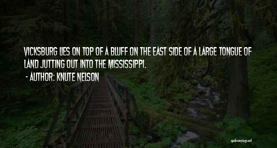 Knute Nelson Quotes: Vicksburg Lies On Top Of A Bluff On The East Side Of A Large Tongue Of Land Jutting Out Into